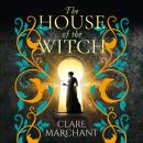 House of the Witch - A BRAND NEW spellbinding historical mystery, for fans of Weyward, from Clare Marchant for Summer 2024 (Unabridged) Audiobook