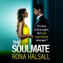 The Soulmate - BRAND NEW from Rona Halsall for 2025! The most breathtaking, cat-and-mouse psychological thriller you'll read all year! (Unabridged) Audiobook