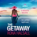 The Getaway - BRAND NEW from Rona Halsall for 2025! A pulses racing, twisty psychological thriller (Unabridged) Audiobook