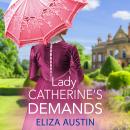 Lady Catherine's Demands - Pemberley Presents - A gorgeous Regency romance for fans of Bridgerton and Jane Austen for 2024 (Unabridged) Audiobook