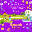 Forever Love at Wildflower Lock - Escape with a BRAND NEW heartwarming romance from Hannah Lynn for 2025 (Unabridged) Audiobook