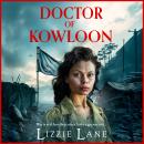 Doctor of Kowloon   - A heartbreaking, epic, historical saga from Lizzie Lane  (Unabridged) Audiobook