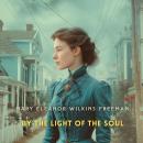 By the Light of the Soul: A Novel Audiobook