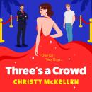 Three's a Crowd - The BRAND NEW unmissable LOVE TRIANGLE romantic comedy from Christy McKellen for 2024 (Unabridged) Audiobook