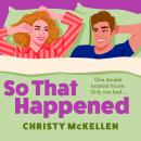 So That Happened - A must-read strangers to lovers spicy romantic comedy from Christy McKellen (Unabridged) Audiobook