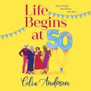 Life Begins at 50! - A BRAND NEW laugh-out-loud story of fun and friendship from TOP TEN BESTSELLER Celia Anderson for summer 2024 (Unabridged) Audiobook