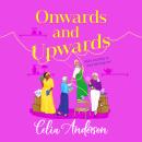 Onwards and Upwards - A BRAND NEW hilarious, uplifting read from Celia Anderson for 2025 (Unabridged) Audiobook