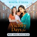 Victory Days for West India Dock Road  - A BRAND NEW uplifting WWII saga of love, courage and community spirit(Unabridged) Audiobook