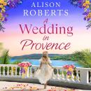 A Wedding in Provence - A BRAND NEW tender, escapist romance from Alison Roberts for 2026 (Unabridged) Audiobook