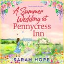 A Summer Wedding at Pennycress Inn  - A BRAND NEW uplifting romance of fresh beginnings and first loves for 2026 (Unabridged) Audiobook