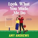 Look What You Made Me Do - A BRAND NEW spicy sports romance from USA Today bestseller Amy Andrews for 2024 (Unabridged) Audiobook