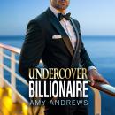 Undercover Billionaire - A spicy forbidden love billionaire romance from USA Today Bestseller Amy Andrews for 2025 (Unabridged) Audiobook