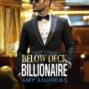 Below Deck Billionaire - A BRAND NEW forced proximity billionaire romance from Amy Andrews (Unabridged) Audiobook