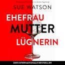 [German] - Ehefrau, Mutter, Lügnerin (Ungekürzt) Audiobook