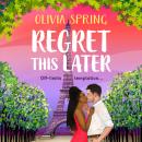 Regret This Later -THE BRAND NEW steamy age gap romance set in Paris from Olivia Spring for 2026 (Unabridged) Audiobook