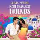 More Than Just Friends   - A BRAND NEW spicy friends-to-lovers romance from Olivia Spring for 2026 (Unabridged) Audiobook