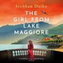 The Girl from Lake Maggiore - An unforgettable and heartwrenching WW2 novel of love, friendship and impossible choices in Nazi-occupied Italy from Siobhan Daiko (Unabridged) Audiobook