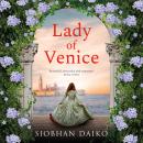 Lady of Venice - A breathtaking historical novel from Siobhan Daiko (Unabridged) Audiobook