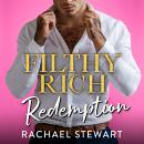 Filthy Rich Redemption - A BRAND NEW spicy billionaire romance from Rachael Stewart for 2026  (Unabridged) Audiobook