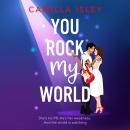 You Rock My World - Gorgeous, hilarious, and totally swoonworthy - the ultimate rockstar love story you didn't know you needed! (Unabridged) Audiobook
