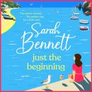 Just the Beginning - A BRAND NEW gloriously escapist, romantic read from BESTSELLER Sarah Bennett for 2025 (Unabridged) Audiobook
