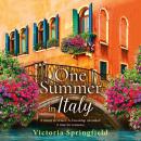 One Summer in Italy - A BRAND NEW romantic read, full of secrets and sunshine, from Victoria Springfield (Unabridged) Audiobook