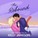 The Rebound -  The BRAND NEW steamy ice hockey romance from USA Today Bestseller Kelly Jamieson for 2026 (Unabridged) Audiobook