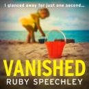 Vanished - A BRAND NEW twist-filled suspense thriller of a missing child and deadly secrets (Unabridged) Audiobook