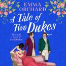A Tale of Two Dukes - A BRAND NEW steamy forbidden, marriage of convenience, regency romance from Emma Orchard for 2025 (Unabridged) Audiobook
