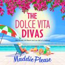 The Dolce Vita Divas - A BRAND NEW brilliantly funny feel-good read from Maddie Please (Unabridged) Audiobook