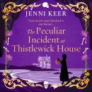 The Peculiar Incident at Thistlewick House - A BRAND NEW Gripping Historical Mystery from Jenni Keer (Unabridged) Audiobook