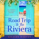 Road Trip to the Riviera - A BRAND NEW charming story of old flames and a journey to remember for 2026 (Unabridged) Audiobook