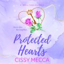 Protected Hearts - BRAND NEW friends to lovers small town romance about the one who got away from Cissy Mecca for 2025 (Unabridged) Audiobook