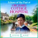 Echoes of the Past at Orchard Cottage Hospital  - A BRAND NEW instalment in the heartwarming Orchard Cottage Hospital series from Lizzie Lane for 2026  (Unabridged) Audiobook