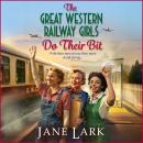 The Great Western Railway Girls Do Their Bit - The Great Western Railway Girls  (Unabridged) Audiobook