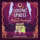 Loving Spirits at the Vintage Teashop - Ghosts of Rowan Vale - A heart-warming, cosy, romantic novel with a magical twist by Sharon Booth (Unabridged) Audiobook