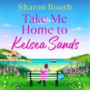 Take Me Home to Kelsea Sands Audiobook