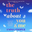 The Truth About You and Me - The BRAND NEW heartbreaking romance about a perfect love story built on the biggest secret from Emma Cooper for 2025 (Unabridged) Audiobook