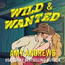 Wild and Wanted  - A BRAND NEW opposites attract cowboy romance from USA Today Bestseller Amy Andrews for 2026 (Unabridged) Audiobook