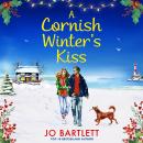 A Cornish Winter's Kiss - A BRAND NEW beautifully romantic, festive read from Jo Barlett for 2025 (Unabridged) Audiobook