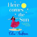 Here Comes the Sun - A feel-good read, uplifting read from BESTSELLER Celia Anderson (Unabridged) Audiobook