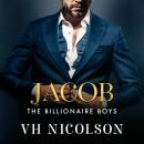 Jacob - A steamy, friends to lovers, forbidden, billionaire romance from VH Nicolson (Unabridged) Audiobook