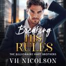 Breaking His Rules - The Billionaire Hart Brothers Unabridged) Audiobook