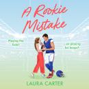 A Rookie Mistake - A BRAND NEW fake dating sports romance set in the football world from Laura Carter for 2025 (Unabridged) Audiobook