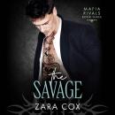 The Savage - The BRAND NEW dark and seductive mafia romance from Zara Cox for 2026 (Unabridged) Audiobook