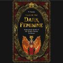 Tales of the Dark Feminine: Inspirational Stories of the World's Fiercest Goddesses Audiobook