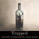 Trapped - Figuratively or Literally Short Stories Audiobook