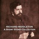 Richard Middleton - A Short Story Collection Audiobook