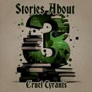 3 Stories About - Cruel Tyrants Audiobook