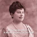 Baroness Orczy - A Short Story Collection Audiobook